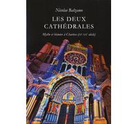 Les deux cathédrales: Mythe et histoire à Chartres (XIe-XXe siècle)