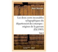 Les Deux Cents Incunables Xylographiques Du Département Des Estampes, Origines De La Gravure Tome 2