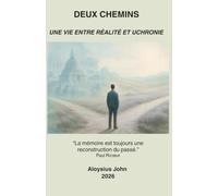 Les deux chemins: Une vie entre réalité et uchronie