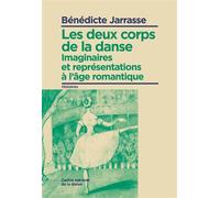Les Deux Corps De La Danse Imaginaire et représentations à l'âge romantique (1830-1870) - Bénédicte Jarrasse - Centre National De La Danse - broché - Etude