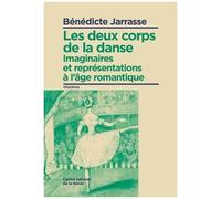 Les Deux Corps De La Danse - Imaginaires Et Représentations À L'âge Romantique