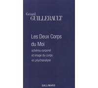 Les Deux Corps du Moi Schéma corporel et image du corps en psychanalyse - Gérard Guillerault - Gallimard - broché - Livre