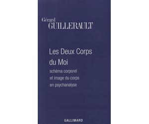 Les Deux Corps du Moi Schéma corporel et image du corps en psychanalyse - Gérard Guillerault - Gallimard - broché - Livre