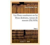 Les Deux Courtisanes Ou Les Deux Destinées, Roman De Moeurs