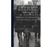 Les Deux Filles De Monsieur Plichon Par André Léo Auteur De Un Mariage Scandaleux Et Une Vieille Fille...