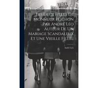 Les Deux Filles De Monsieur Plichon Par André Léo Auteur De Un Mariage Scandaleux Et Une Vieille Fille... Paperback Book By André Léo