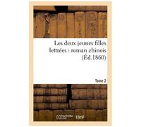 Les Deux Jeunes Filles Lettrées : Roman Chinois (Éd.1860) Tome 2