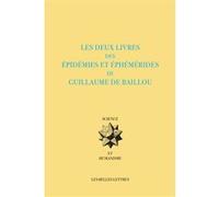 Les Deux livres des Épidémies et Éphémérides Guillaume de Baillou (Auteur), Joël Coste (Introduction), Joël Coste (Edité par), Hélène Maggiori (Edité par)