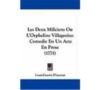 Les Deux Miliciens Ou L'Orpheline Villageoise: Comedie En Un Acte En Prose (1771) D'Azemar, Louis-Guerin (Auteur)