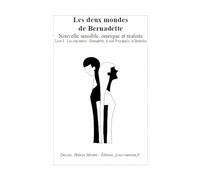 Les deux mondes de Bernadette - Nouvelle sensible, onirique et réaliste: Livre 1 - Les rencontres - Bernadette, le curé Peyramale, la Broutche