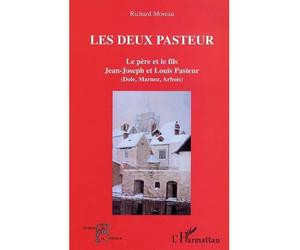 Les deux Pasteur Le père et le fils. Jean-Joseph et Louis Pasteur - Dole, Marnoz, Arbois - Richard Moreau - L'harmattan - broché - Etude