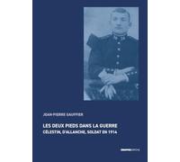Les deux pieds dans la guerre - Célestin, d'Allanche, soldat en 1914