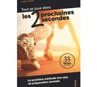 Tout se joue dans les deux prochaines secondes: La première méthode non-psy de préparation mentale