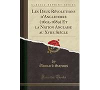 Les Deux Révolutions d'Angleterre (1603-1689) Et La Nation Anglaise Au Xviie Siècle (Classic Reprint)
