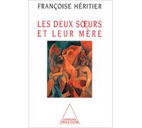 Les Deux Soeurs et leur Mère - Anthropologie de l'inceste - Françoise Héritier - Odile Jacob - Livre