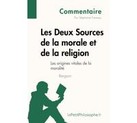 Les Deux Sources de la morale et de la religion de Bergson (Commentaire): Comprendre la philosophie avec lePetitPhilosophe.fr