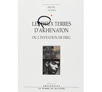 Les deux terres d'Akhenaton: OU L INVENTION DE DIEU