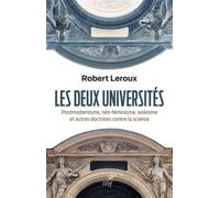 Les deux universites - postmodernisme, neo-feminisme, wokisme et autres doctrines contre la science - Robert Leroux - Cerf - broché - Essai