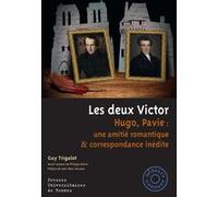 Les deux Victor: Hugo, Pavie : une amitié romantique et correspondance inédite. Préface de Jean-Marc Hovasse