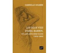 Les deux vies d’Abel Barbin, né Adélaïde Herculine (1838-1868) Édition annotée des Souvenirs d’Alexina Barbin - Gabrielle Houbre - Puf - broché - Essai