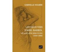 Les Deux Vies D'abel Barbin, Né Adélaïde Herculine (1838-1868) - Edition Annotée Des Souvenirs D'alexina Barbin