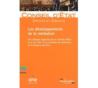 Les Développements De La Médiation - Un Colloque Organisé Par Le Conseil D'etat Le 4 Mai 2011 À La Chambre De Commerce Et D'industrie De Paris