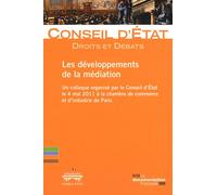 Les Développements De La Médiation - Un Colloque Organisé Par Le Conseil D'etat Le 4 Mai 2011 À La Chambre De Commerce Et D'industrie De Paris