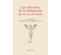 Les devenirs de la mélancolie du XIXe au XXIe siècle