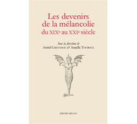 Les devenirs de la mélancolie du XIXe au XXIe siècle - Astrid Chevance - Millon Jerome Eds - broché - Essai