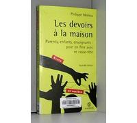 Les Devoirs A La Maison. Parents, Enfants, Enseignants, Pour En Finir Avec Ce Casse-Tete, Edition 2000