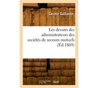 Les devoirs des administrateurs des sociétés de secours mutuels - Gaillardin-C - Hachette Bnf - broché - Livre