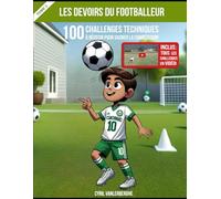 Les Devoirs Du Footballeur - 100 Challenges Techniques À Réussir Pour Gagner La Compétition - Tome 3: Inclus : Tous les challenges en vidéo!