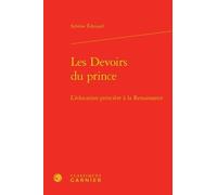 Les Devoirs Du Prince - L'éducation Princière À La Renaissance