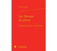 Les Devoirs du prince Sylvène Edouard (Auteur), Denis Crouzet (Collection dirigée par), Nicolas Le Roux (Collection dirigée par)