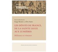 Les Dévots De France, De La Sainte Ligue Aux Lumières - Militance Et Réseaux