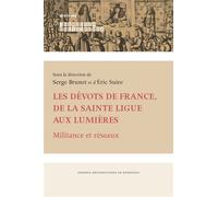 Les dévots de France, de la Sainte Ligue aux Lumières Militance et réseaux - Eric Suire - Presses Universitaires Bordeaux - broché - Etude