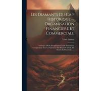 Les Diamants Du Cap. Historique.--Organisation Financière Et Commerciale