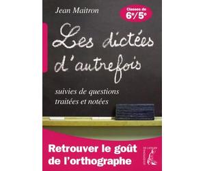 Les dictées d'autrefois suivies de questions traitées et notées : Classes de 6e et 5e