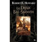 Les dieux de Bal-Sagoth - Robert Ervin Howard - Bragelonne - broché - Livre