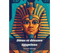 Les dieux de l'Egypte antique : livre de coloriage pour adultes