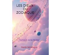 LES DIEUX DU ZODIAQUE: "Mythes et Astres Révélés"