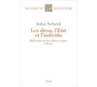 Les Dieux, l État et l individu Réflexions sur la religion civique à Rome - John Scheid - Seuil - broché - Essai