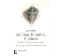 Les Dieux, Le Féminin, Le Pouvoir - Enquêtes D'un Historien Des Religions