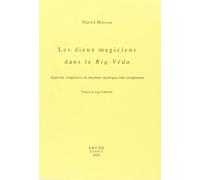 Les dieux magiciens dans le Rig-Véda. Approche comparative de structures mythiques indo-européennes