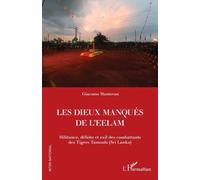 Les Dieux manqués de L'Eelam: Militance, défaite et exil des combattants des Tigres Tamouls (Sri Lanka)