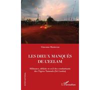 Les Dieux manqués de L'Eelam Militance, défaite et exil des combattants des Tigres Tamouls (Sri Lanka) - Giacomo Mantovan - L'harmattan - broché - Essai