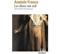 Les dieux ont soif Anatole France (Auteur), Marie-Claire Bancquart (Edité par)