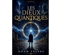 Les Dieux Quantiques: Un thriller métaphysique entre science, conscience et mythes anciens