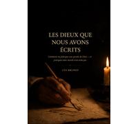 Les dieux que nous avons écrits: Comment on fabrique une parole de Dieu - et pourquoi votre morale n’en vient pas