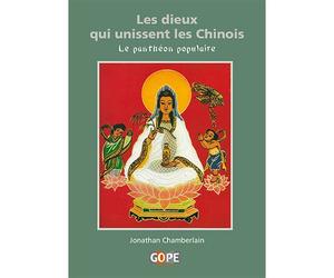 Les dieux qui unissent les Chinois Le panthéon populaire - Jonathan Chamberlain - Gope - broché - Essai